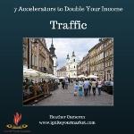 7 Accelerators to Double Your Income: Accelerator 1 – Traffic